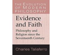 Evidence and Faith: Philosophy And Religion Since The Seventeenth Century (The Evolution of Modern Philosophy)