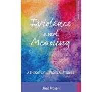 Evidence and Meaning: A Theory of Historical Studies: 28 (Making Sense of History, 28)