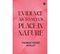Evidence as to Man's Place in Nature