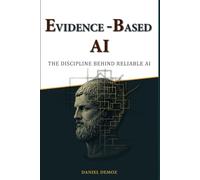 Evidence-Based AI: The Discipline Behind Reliable AI