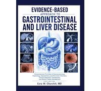 EVIDENCE-BASED APPROACH TO GASTROINTESTINAL AND LIVER DISEASE: Comprehensive Principles of Gastroenterology, Hepatology, Hepatobiliary and Pancreatic Disorders, Clinical Diagnosis, & Therapeutics