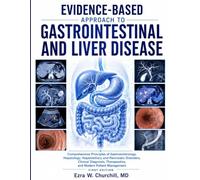 EVIDENCE-BASED APPROACH TO GASTROINTESTINAL AND LIVER DISEASE: Comprehensive Principles of Gastroenterology, Hepatology, Hepatobiliary and Pancreatic Disorders, Clinical Diagnosis, & Therapeutics