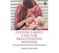 Evidence-based Care for Breastfeeding Mothers: A Resource for Midwives and Allied Healthcare Professionals