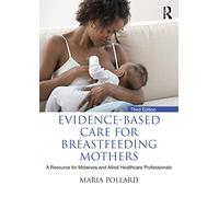 Evidence-based Care for Breastfeeding Mothers: A Resource for Midwives and Allied Healthcare Professionals