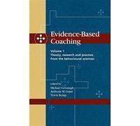 Evidence-Based Coaching: Theory, Research and Practice from the Behavioural Sciences: Volume 1, Theory, Research and Practice from the Behavioural Sciences
