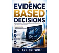 Evidence Based Decisions: Transforming reliable information into practical insights supporting confident organizational planning decisions.