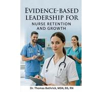 Evidence-Based Leadership for Nurse Retention and Growth