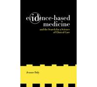 Evidence-Based Medicine and the Search for a Science of Clinical Care