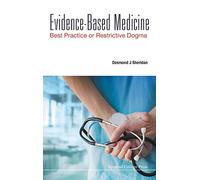 Evidence-Based Medicine: Best Practice or Restrictive Dogma