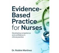 EVIDENCE-BASED PRACTICE FOR NURSES: Developing Competence and Confidence in Clinical Practice