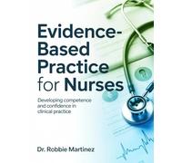 EVIDENCE-BASED PRACTICE FOR NURSES: Developing Competence and Confidence in Clinical Practice