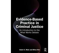 Evidence-Based Practice in Criminal Justice : An Introduction to the What Works Debate