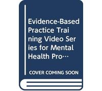Evidence-Based Practice Training Video Series for Mental Health Professionals (Evidence-Based Psychotherapy Treatment Planning Video Series)