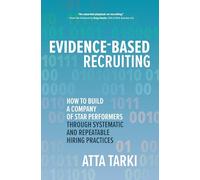 Evidence-Based Recruiting: How to Build a Company of Star Performers Through Systematic and Repeatable Hiring Practices (BUSINESS BOOKS)