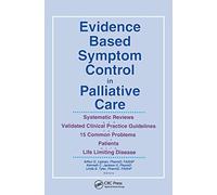Evidence Based Symptom Control in Palliative Care: Systemic Reviews and Validated Clinical Practice Guidelines for 15 Common Problems in Patients with ... Care in Pain & Symptom Control)