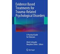 Evidence Based Treatments for Trauma-Related Psychological Disorders: A Practical Guide for Clinicians