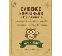 Evidence Explorers Field Guide: Following the Evidence. Discovering Design.