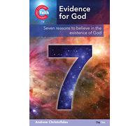 Evidence for God: Seven Reasons to Believe in the Existence of God