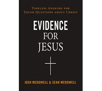 Evidence for Jesus: Timeless Answers for Tough Questions about Christ