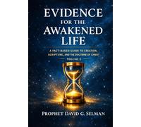 EVIDENCE FOR THE AWAKENED LIFE: A Fact Based Guide to Creation, Scripture, and the Doctrine of Christ Volume 2 (Foundations of Powerful Prayer: Learn to Pray, Declare, and Walk in Authority)