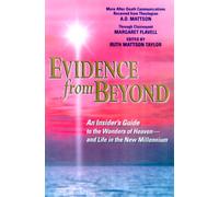Evidence from Beyond: An Insider's Guide to the Wonders of Heaven--And Life in the New Millennium: More After-Death Communications Received