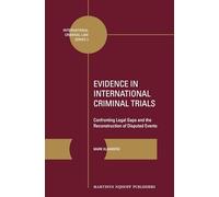 Evidence in International Criminal Trials: Confronting Legal Gaps and the Reconstruction of Disputed Events: 2 (International Criminal Law Series, 2)