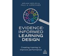Evidence-Informed Learning Design : Creating Training to Improve Performance
