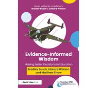Evidence-Informed Wisdom : Making Better Decisions in Education
