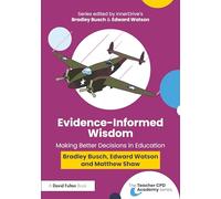 Evidence-Informed Wisdom: Making Better Decisions in Education (The Teacher CPD Academy)
