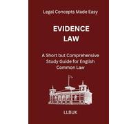 Evidence Law: A Short but Comprehensive Study Guide for English Common Law (Legal Concepts Made Easy)