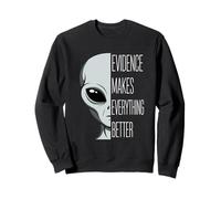 Evidence Makes Everything Better Funny UFO Pun Sweatshirt