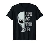 Evidence Makes Everything Better Funny UFO Pun T-Shirt
