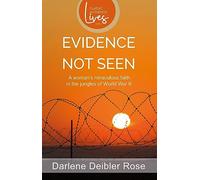 Evidence Not Seen: A Woman’s Miraculous Faith in the Jungles of World War II ( Classic Authentic Lives Series)