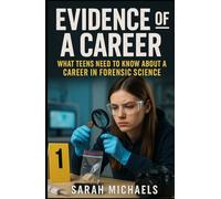 Evidence of a Career: What Teens Need to Know About a Career as a Forensic Science (Careers For Teens)