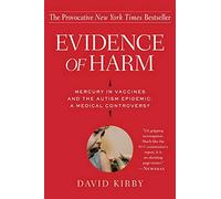 Evidence of Harm: Mercury in Vaccines and the Autism Epidemic: A Medical Controvercy