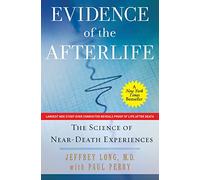 Evidence of the Afterlife: The Science of Near-Death Experiences