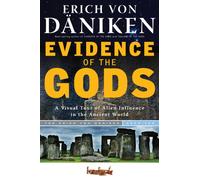 Evidence of the Gods : A Visual Tour of Alien Influence in the Ancient World