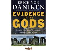 Evidence Of The Gods: A Visual Tour of Alien Influence in the Ancient World (Erich Von Daniken Library)