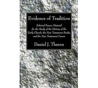 Evidence of Tradition: Selected Source Material for the Study of the History of the Early Church, the New Testament Books, and the New Testament Canon