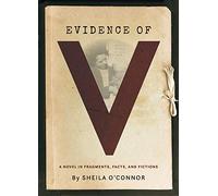 Evidence of V: A Novel in Fragments, Facts, and Fictions