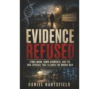 Evidence Refused: Lynda Mann, Dawn Ashworth, and the DNA Case That Saved an Innocent Man