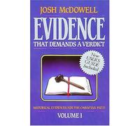 Evidence That Demands a Verdict: Historical Evidences for the Christian Faith