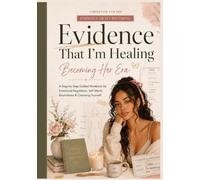 Evidence That I Am Healing: Becoming Her Era: A Step-by-Step Guided Workbook for Emotional Regulation, Self-Worth, Boundaries & Choosing Yourself (Evidence of My Becoming)