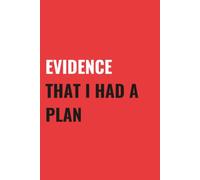 Evidence That I Had A Plan: 6x9 Blank, Lined Notebook Journal