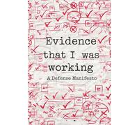 Evidence That I Was Working: A Defense Manifesto: A Funny Work Log & Documentation Journal for Employees - Sarcastic Lined Notebook for Tracking Tasks, Protecting Your Job, and Malicious Compliance