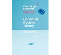 Evidential Decision Theory – Elements in Decision Theory and Philosophy – Cambridge University Press