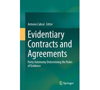 Evidentiary Contracts and Agreements : Party Autonomy Determining the Rules of Evidence