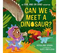 Evie and Dr Dino: Can We Meet a Dinosaur?