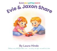 Evie and Jaxon Share: A Story About Kindness, Friendship, and Learning To Take Turns (Evie's Big Little Days)