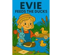 Evie Feeds The Ducks: Quacks, crumbs, and waddling fun on a sunny day by the pond! (Evie's Adventures)